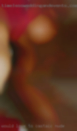Would in Castaic nude love to hear from you :).